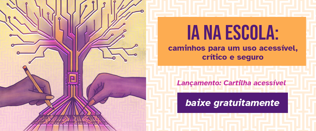 Banner clic&aacute;vel. Ele fala sobre a cartilha "IA na escola: caminhos para um uso acess&iacute;vel, cr&iacute;tico e seguro". Ao clicar sobre, ele redireciona para a p&aacute;gina onde voc&ecirc; poder&aacute; baixar a cartilha para leitura.